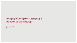 July  17, 2019 Bringing it all together: designing a bankable auction package