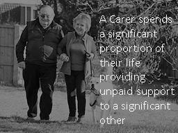 A Carer spends a significant proportion of their life providing unpaid support to a significant oth