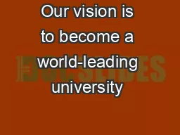 Our vision is to become a world-leading university – a university