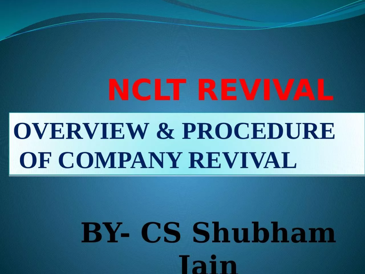 PPT-NCLT REVIVAL OVERVIEW & PROCEDURE