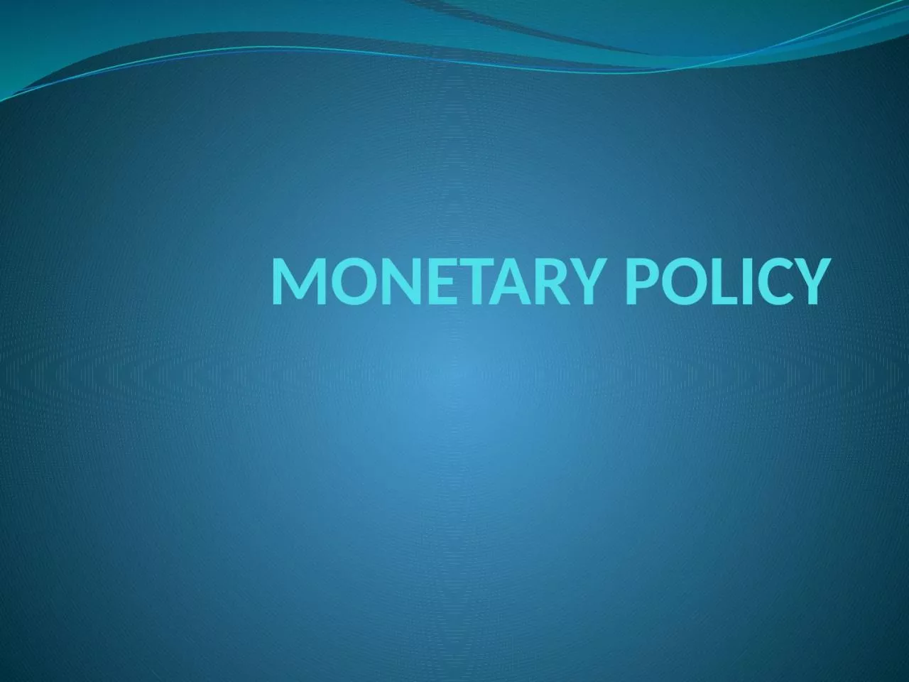 MONETARY POLICY MEANING OF MONETARY POLICY