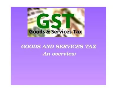 GOODS AND SERVICES TAX -An overview