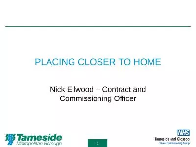 PLACING CLOSER TO HOME Nick Ellwood – Contract and Commissioning Officer