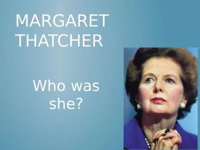 Margaret Thatcher Who was she?
