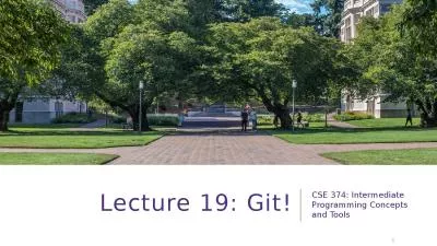 Lecture 19: Git! CSE 374: Intermediate Programming Concepts and Tools