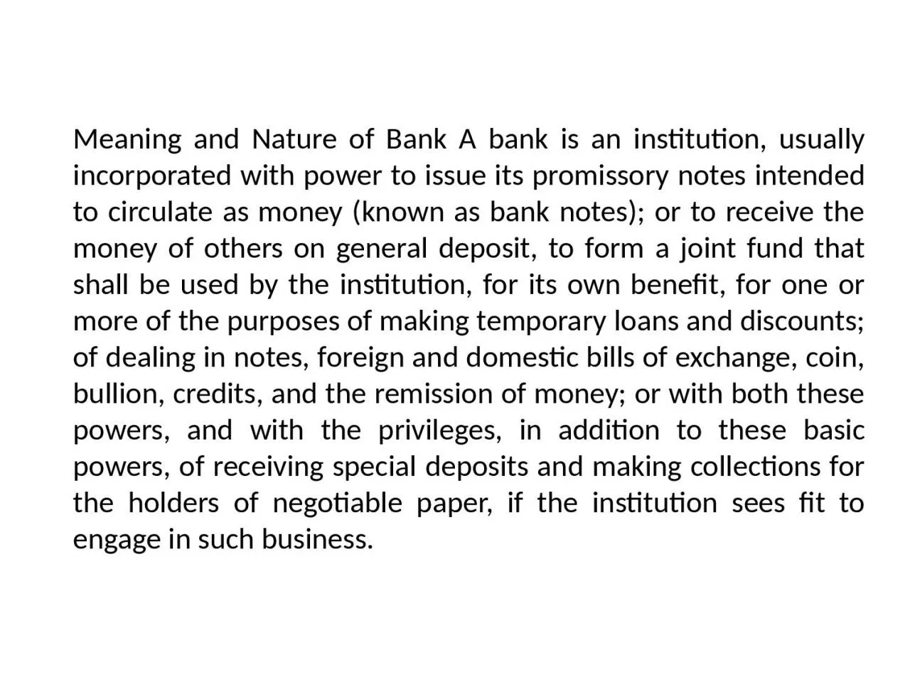 Meaning and Nature of Bank A bank is an institution, usually incorporated with power to