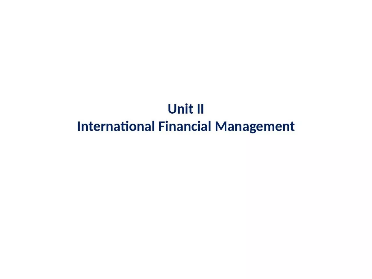 Unit II International  Financial Management
