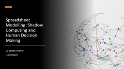 PPT-Spreadsheet Modelling: Shadow Computing and Human Decision Making