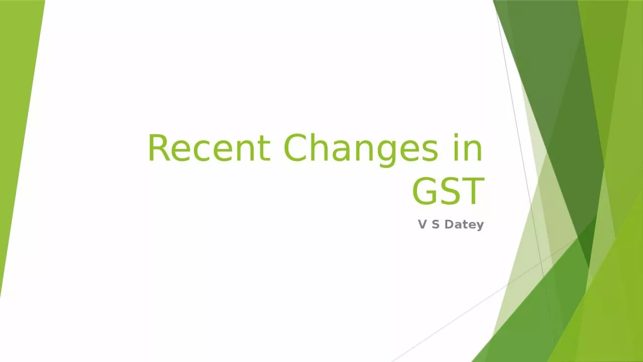 PPT-Recent Changes in GST V S Datey