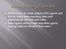 Book Trading Example It shows how to create simple JADE agents and how to make them executing