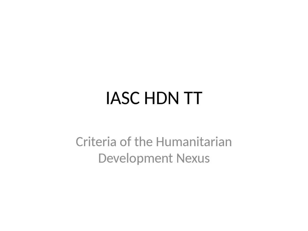 PPT-IASC HDN TT Criteria of the Humanitarian Development Nexus