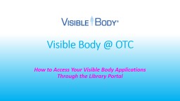 Visible Body @ OTC How to Access Your Visible Body Applications Through the Library Portal