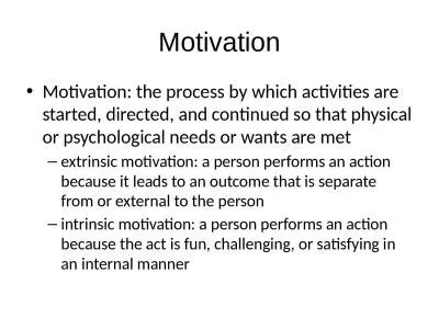 Motivation Motivation: the process by which activities are started, directed, and continued