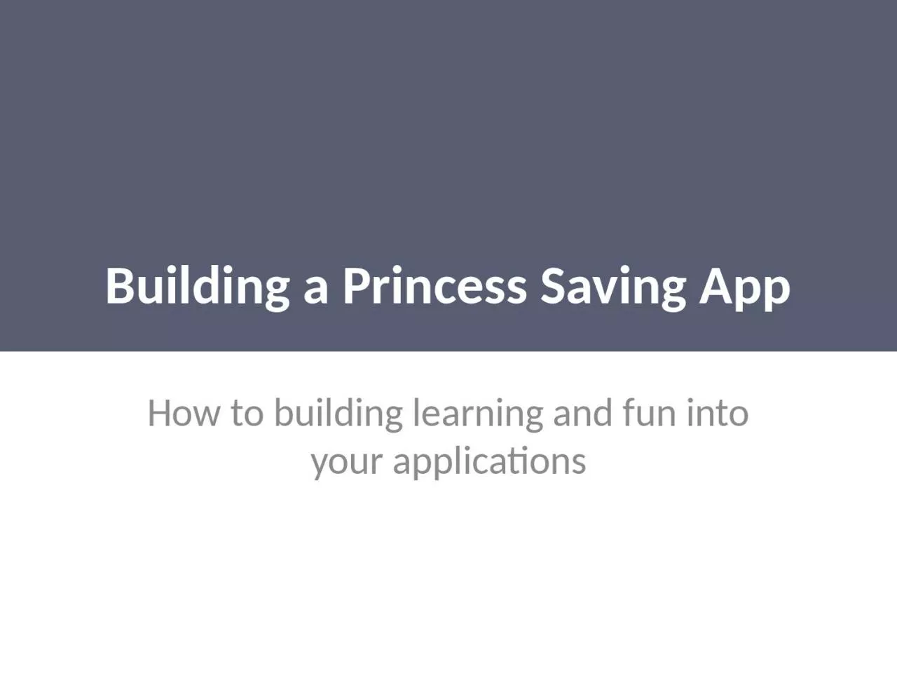 PPT-Games = Skillz Building a Princess Saving App