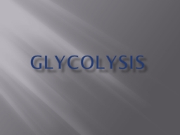 GLYCOLYSIS Glycolysis  is the breakdown or catabolism of a six carbon glucose molecule in a series