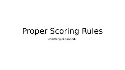 Proper Scoring Rules conitzer@cs.duke.edu
