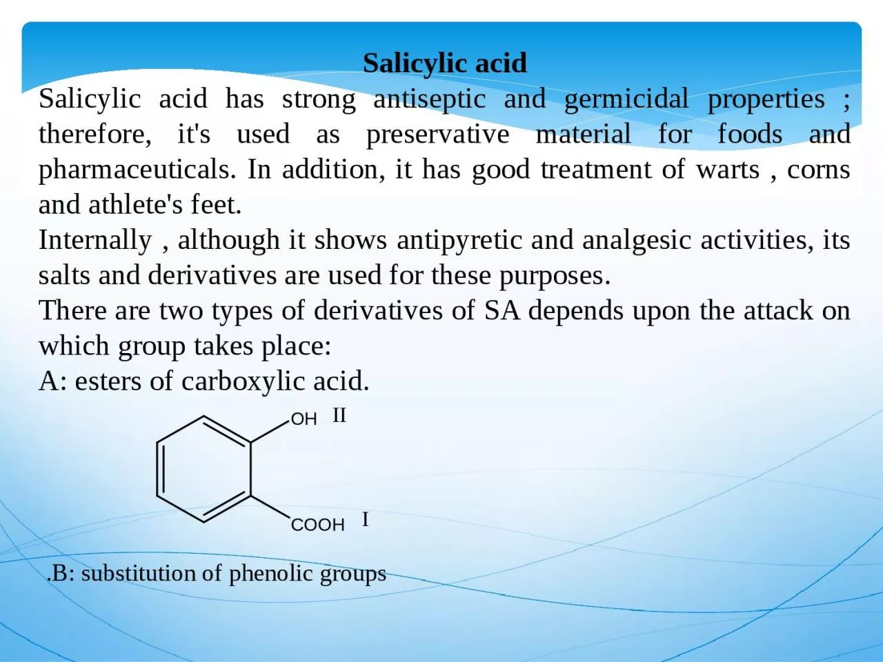 Salicylic acid Salicylic acid has strong antiseptic and germicidal properties ; therefore,