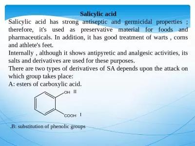 Salicylic acid Salicylic acid has strong antiseptic and germicidal properties ; therefore,