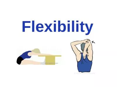 Flexibility The ability to move a joint through it’s full range of motion.