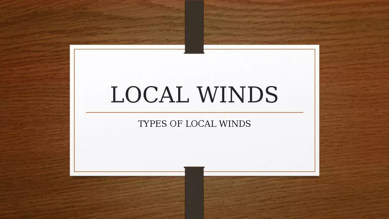 PPT-LOCAL WINDS TYPES OF LOCAL WINDS