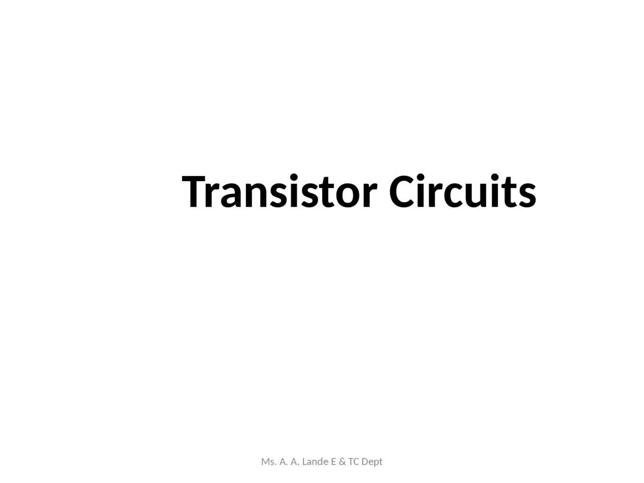 PPT-Transistor Circuits Ms. A. A. Lande E & TC Dept