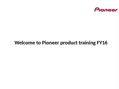 Welcome to Pioneer product training FY16