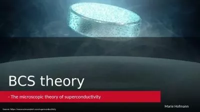 BCS theory - The microscopic theory of superconductivity