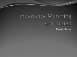 Impedance Matching Continued