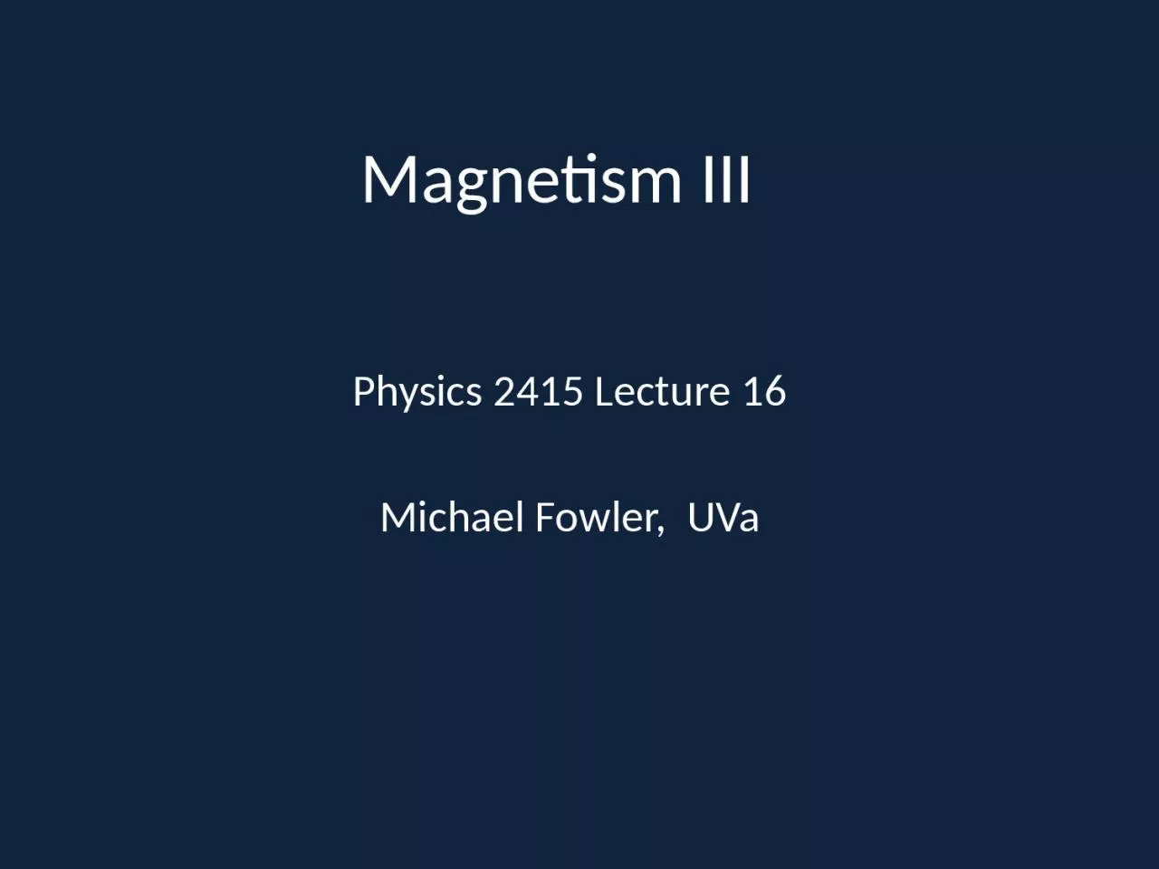 PPT-Magnetism III Physics 2415 Lecture 16