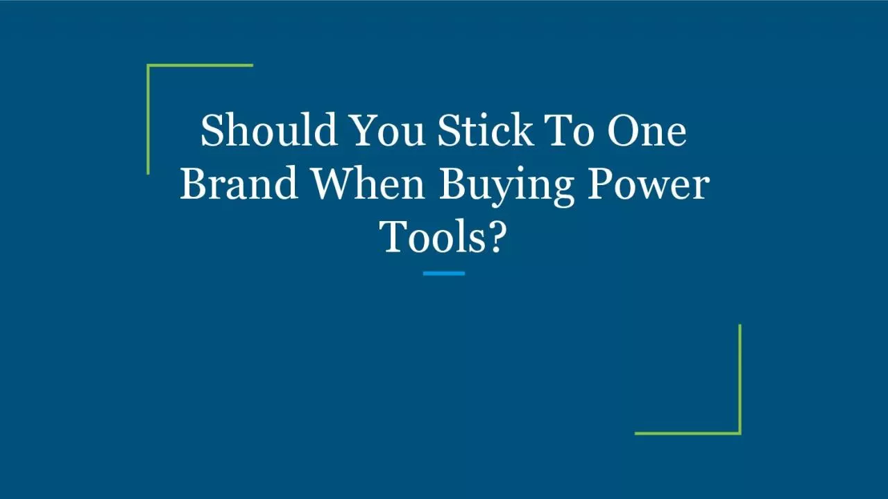 Should You Stick To One Brand When Buying Power Tools?