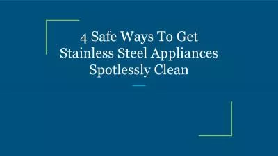 4 Safe Ways To Get Stainless Steel Appliances Spotlessly Clean