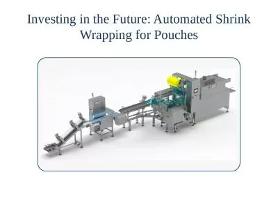 Investing in the Future: Automated Shrink Wrapping for Pouches