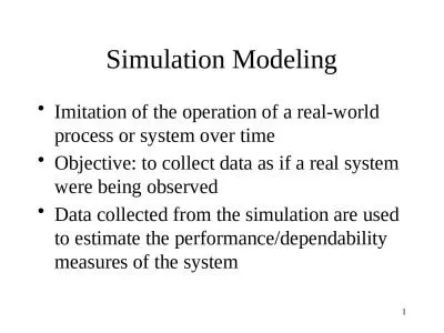 1 Simulation Modeling Imitation of the operation of a real-world process or system over