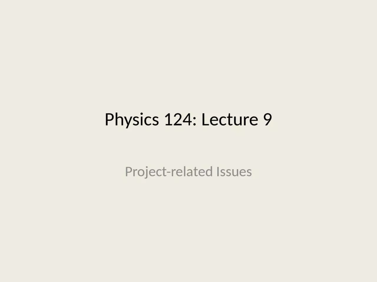 PPT-Physics 124: Lecture 9 Project-related Issues