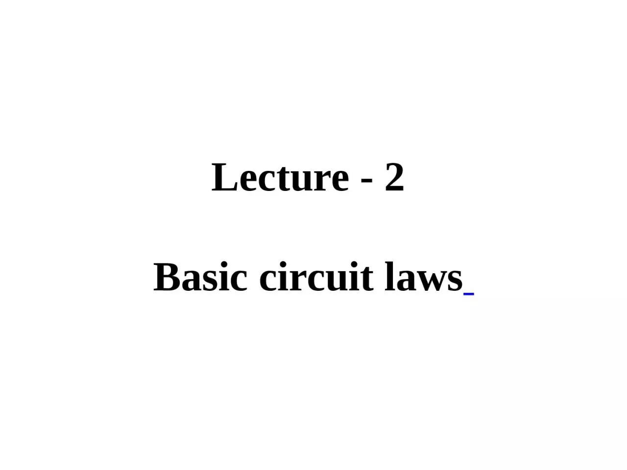 Lecture - 2  Basic circuit laws
