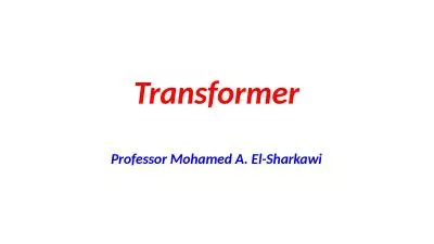 Transformer Professor Mohamed A. El-Sharkawi