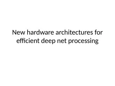 New hardware architectures for efficient deep net processing