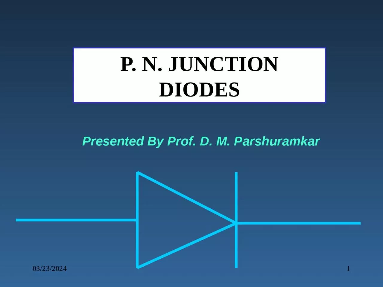 PPT-01/04/2018 1 P. N. JUNCTION DIODES