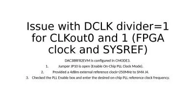 Issue with DCLK divider=1 for CLKout0 and 1 (FPGA clock and SYSREF)
