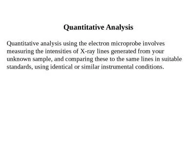 Quantitative Analysis Quantitative analysis using the electron microprobe involves measuring
