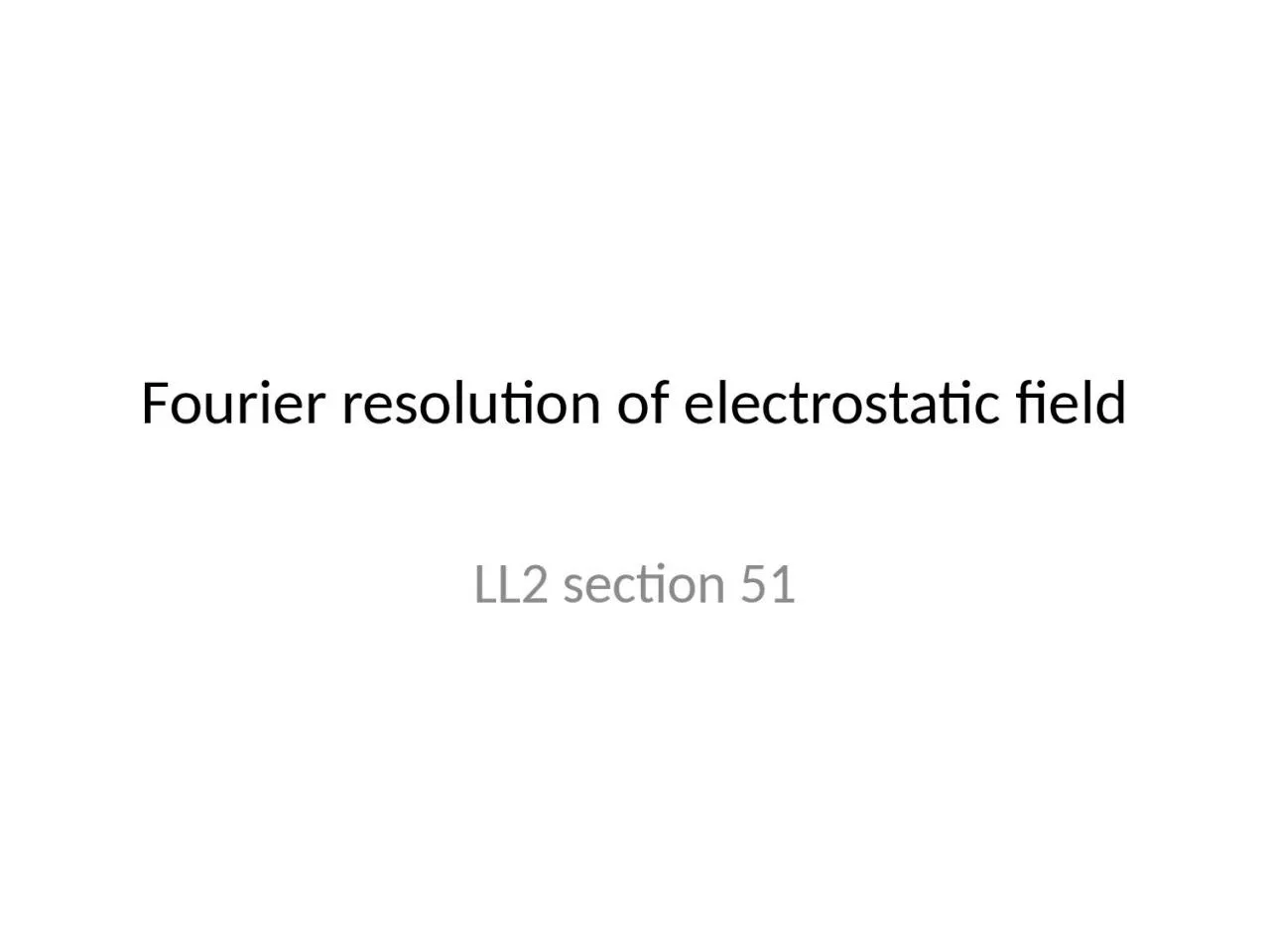 PPT-Fourier resolution of electrostatic field