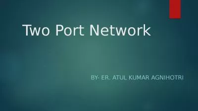 Two Port Network By- Er. ATUL KUMAR AGNIHOTRI