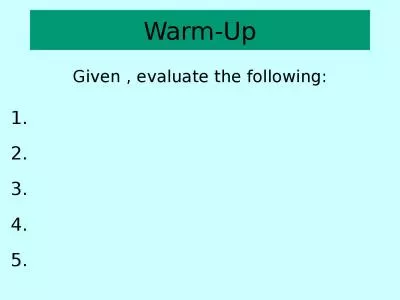 Warm-Up Given  , evaluate the following: