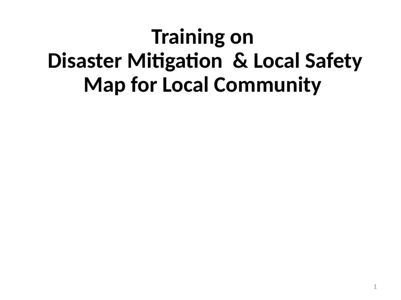 PPT-Training on Disaster Mitigation & Local Safety Map for Local