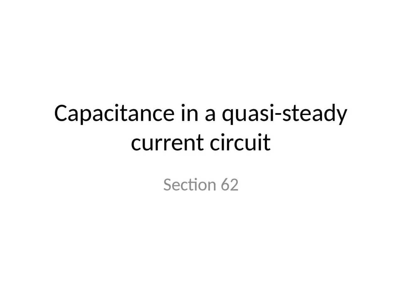 Capacitance in a quasi-steady current circuit