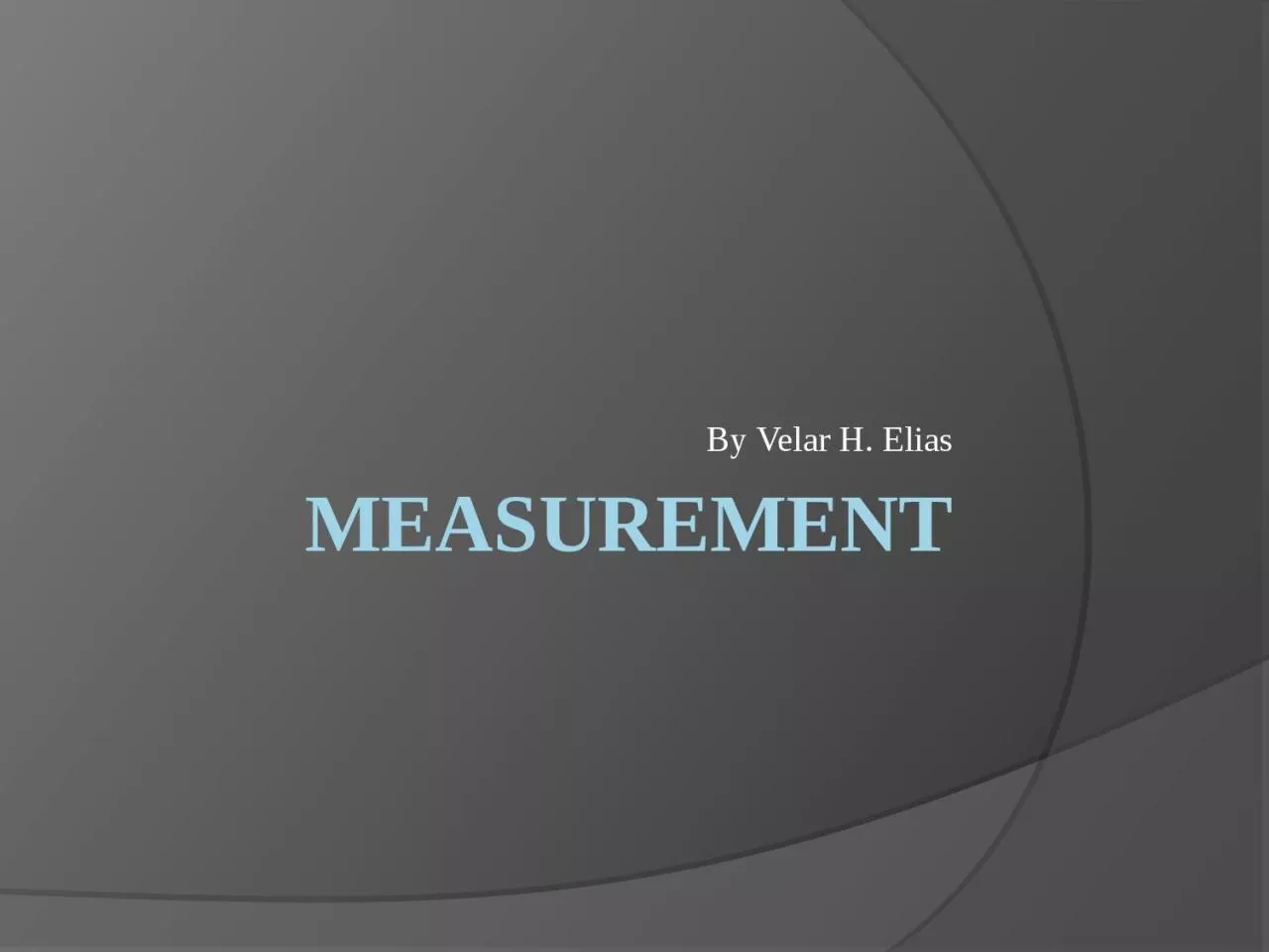 PPT-Measurement By Velar H. Elias