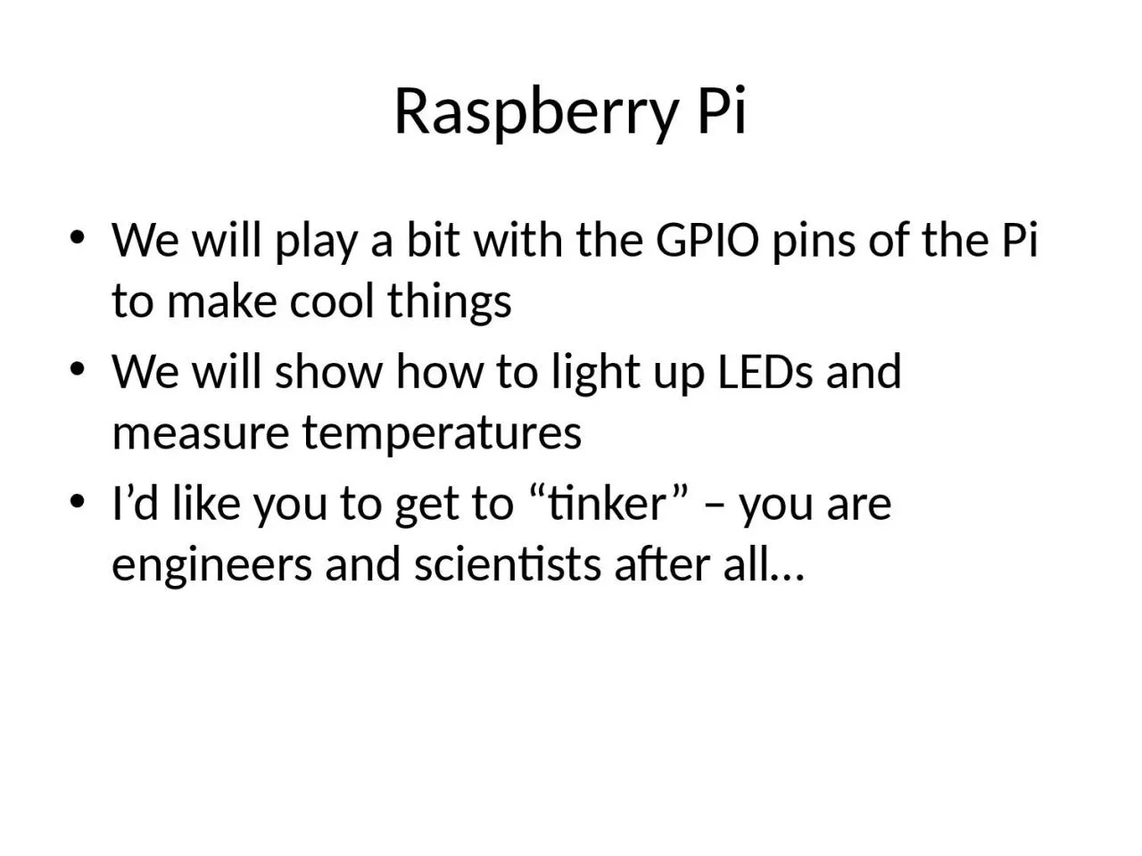 PPT-Raspberry Pi We will play a bit with the GPIO pins of the Pi to make cool things