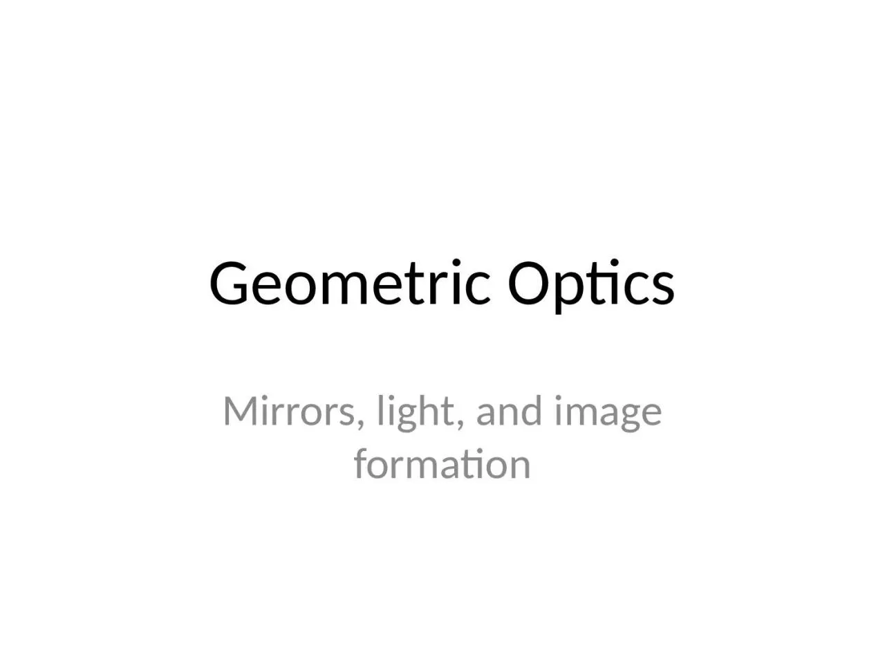 PPT-Geometric Optics Mirrors, light, and image formation