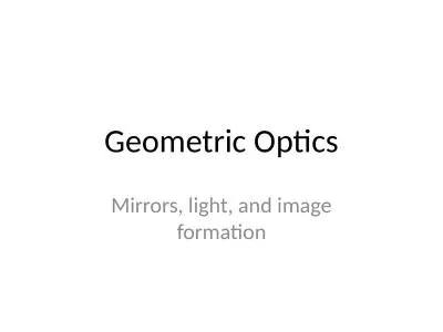 Geometric Optics Mirrors, light, and image formation