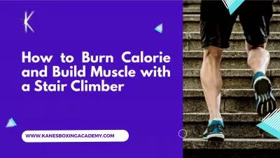 How to Burn Calorie and Increase Muscle with a Stair Climber
